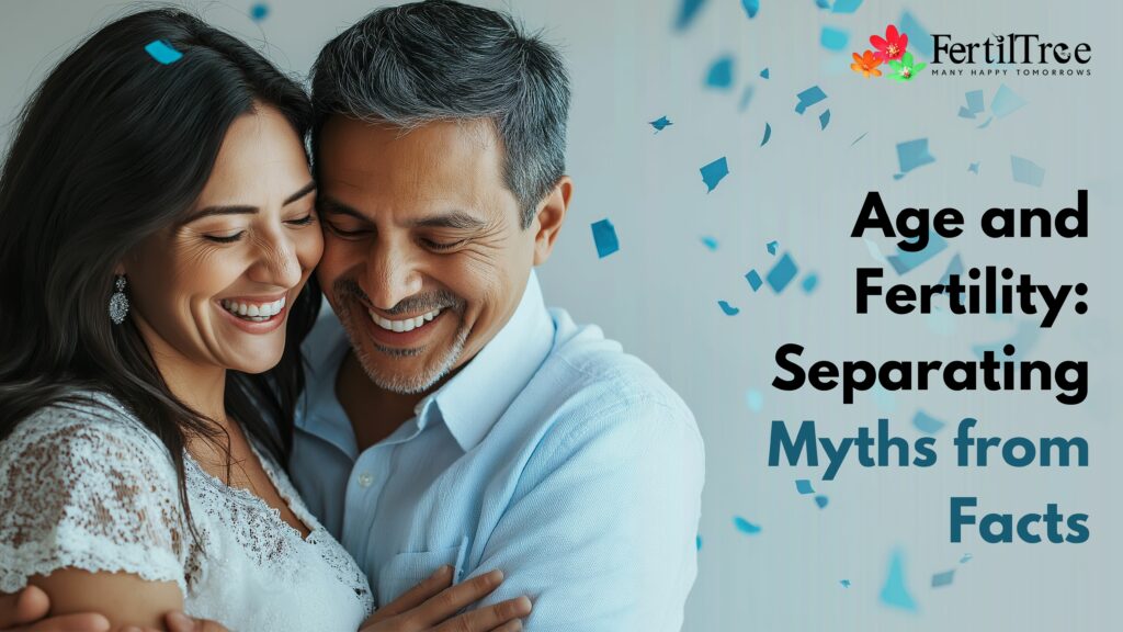Age and Fertility Separating Myths from Facts