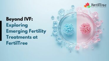 Beyond IVF: Exploring Emerging Fertility Treatments at FertilTree